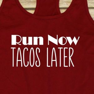 Run now. Tacos later. Gym  shirt / workout top
